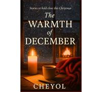 The Warmth of December: Stories to Hold Close This Christmas