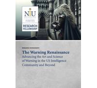 The Warning Renaissance: Advancing the Art and Science of Warning in the US Intelligence Community and beyond