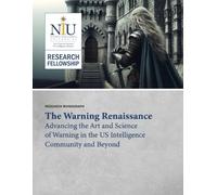 The Warning Renaissance: Advancing the Art and Science of Warning in the US Intelligence Community and beyond