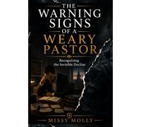 THE WARNING SIGNS OF A WEARY PASTOR: Recognizing the Invisible Decline
