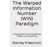 The Warped Information Number (WIN) Paradigm: A Complete Finite Substrate Theory of Everything