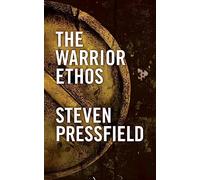 The Warrior Ethos by Steven Pressfield