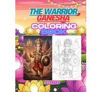 The Warrior Ganesha: 51 Powerful Warrior Poses and Battle Styles of Lord Ganesha - Action Coloring Book for Kids and Adults