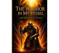The Warrior in my Vessel: From Brokenness to Calling