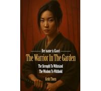 The Warrior In The Garden: The Strength to Withstand. The Wisdom to Withhold