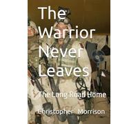 The Warrior Never Leaves: The Long Road Home