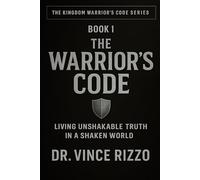 THE WARRIOR’S CODE: Living Unshakable Truth in a Shaken World