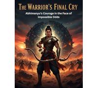 The Warrior’s Final Cry: Abhimanyu’s Courage in the Face of Impossible Odds