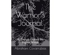 The Warrior’s Journal: 90 Days to Unleash the Fighter Within