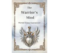 The Warrior’s Mind: Mental Illness Super Power: Hidden Strengths in Mental Illness with curiosities and 50 Crosswords, Word Searches, and Mazes.