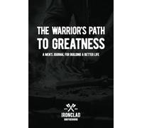 The Warrior’s Path to Greatness: A Men’s Journal for Building a Better Life