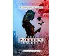 The WARRIOR’s SAVIOR: AND THE WOMAN WHO CAPTURED HIS HEART