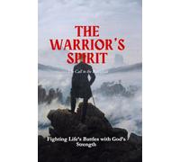 The Warrior’s Spirit: Fighting Life’s Battles with God’s Strength: 1