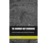 THE WARRIOR WAY WORKBOOK: A Guide for Discipline, Growth, and Warrior Development