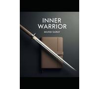 The Warrior Within: "Transforming Fear, Doubt, and Anger into Strength and Clarity"