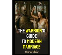 The Warrior's Guide to Modern Marriage