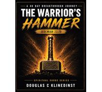 The Warriors Hammer: A 40 Day Breakthrough Journey