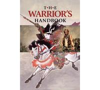 The Warrior's Handbook: A Volume Containing - Warrior's Heart Revealed, Th...
