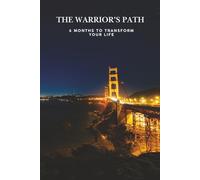 The Warriors Path: 6 Month to Transform Your Life