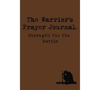 The Warrior's Prayer Journal: Strength for the Battle