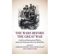 The Wars Before the Great War: Conflict and International Politics Before the