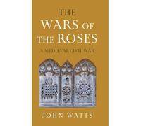 John Watts – The Wars of the Roses: A Medieval Civil War – Copertina rigida