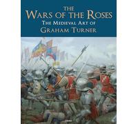 The Wars of the Roses: The Medieval Art of Graham Turner - NUOVO