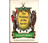 The Washing of the Spears : The Rise and Fall of the Zulu Nation