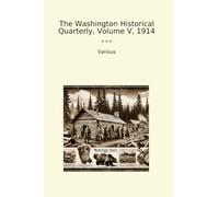 The Washington Historical Quarterly, Volume V, 1914 (Classic Books)