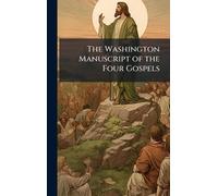 The Washington Manuscript of the Four Gospels