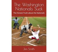 The Washington Nationals Suck: The Honest Truth about the Nationals