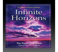 The Washington Winds, Edward Petersen, Conductor - Infinite Horizons: The Music of Robert Sheldon