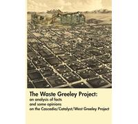 The Waste Greeley Project: an analysis of facts and some opinions on the Cascadia/Catalyst/West Greeley Project