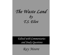 THE WASTE LAND by T. S. Eliot Edited with Commentaries and Study Questions