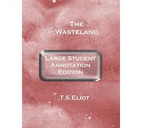 The Wasteland: Large Student Annotation Edition: With wide margins and spacing and an extra page between each page of verse for your own notes and responses (Write-On Literature)