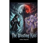 The Wasting Kiss: Book 1 of 3 in the Moonlit Hearts Academy Trilogy