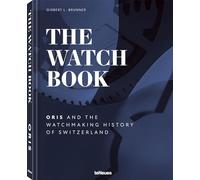 The Watch Book - Oris: And the Watchmaking History of Switzerland