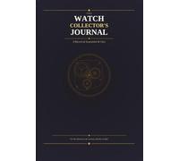 The Watch Collector's Journal: A Record of Acquisition & Care