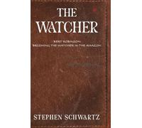The Watcher: Bert Robinson: Becoming the Watcher in the Amazon
