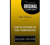 The Watcher by the Threshold: By John Buchan - Illustrated