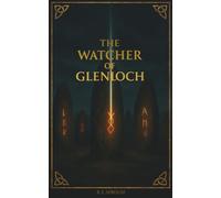 The Watcher of Glenloch: A Supernatural Folk Horror Thriller of Ancestral Secrets and the Scottish Moors