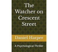 The Watcher on Crescent Street: A Psychological Thriller
