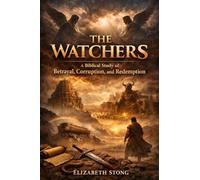 The Watchers: A Biblical Study of Betrayal Corruption and Redemption