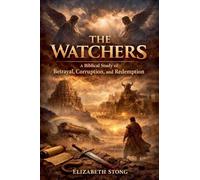 The Watchers - A Biblical Study of Betrayal Corruption and Redemption
