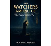 The Watchers Among Us: Prophetic Intercessors and the Call to Stand in the Gap