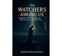 The Watchers Among Us: Prophetic Intercessors and the Call to Stand in the Gap
