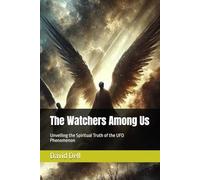 The Watchers Among Us: Unveiling the Spiritual Truth of the UFO Phenomenon