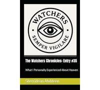 The Watchers Chronicles: Entry #35: What I Personally Experienced About Heaven