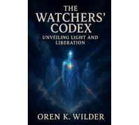 THE WATCHERS’ CODEX: Unveiling Light and Liberation