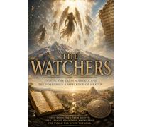 THE WATCHERS: Enoch, the Fallen Angels and the Forbidden Knowledge of Heaven